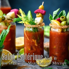 Salon Ésotérique , Vol 6: Jim's "Bloody Mary Salad" Mixtape