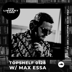 The Library LMD Presents Topshef 0128 w/ Max Essa