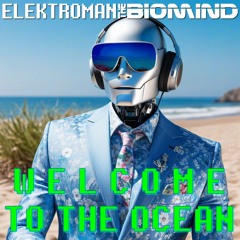 Welcome To The Ocean! [ElektRoman The Biomind & ubo]