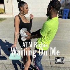 ATM Richie Waiting On Me
