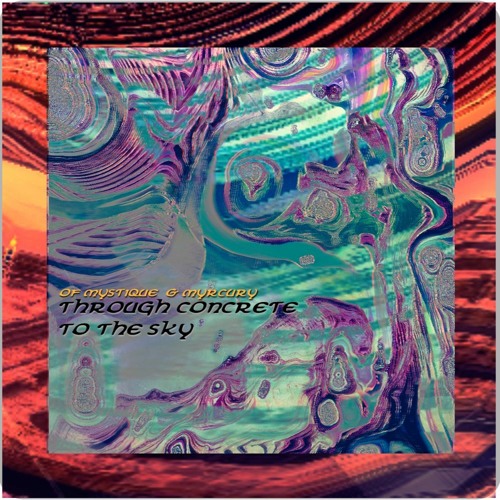 Through Concrete To The Sky | of mystique & myrcury