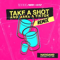 Take A Shot And Make A TikTok - SH8K & Mark Cutz Remix (Dirty)