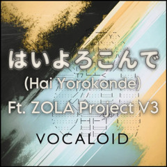 Hai Yorokonde (Zola Project V3)