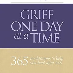 [Download] KINDLE 📤 Grief One Day at a Time: 365 Meditations to Help You Heal After