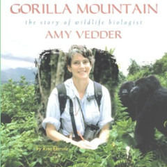 [ACCESS] KINDLE 📪 Gorilla Mountain: The Story of Wildlife Biologist Amy Vedder (Wome