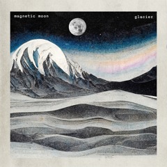 Magnetic Moon - Glacier (WHITE NOISE)