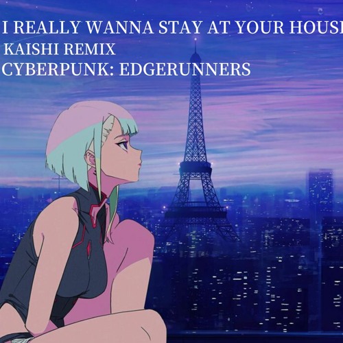 Cyberpunk: Edgerunners, “I Really Want to Stay At Your House” by Rosa  Walton
