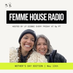LP Giobbi presents Femme House Radio: Episode 151 - Mother's Day Edition