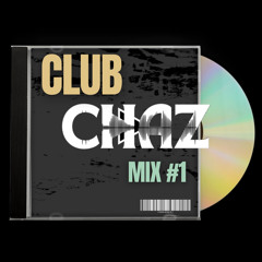CLUB CHAZ MIX #1
