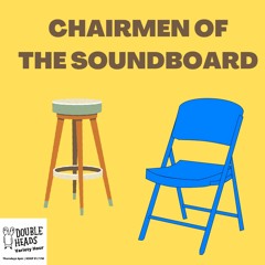 066 Chairmen Of The Soundboard :: Double Heads Variety Hour