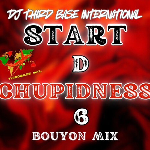 START D CHUPIDNESS 6 | BOUYON MIX | DJ THIRD BASE INTERNATIONAL