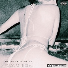 Lullaby For My Ex (feat. Artie J)