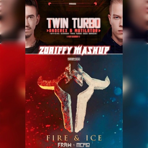 Anderex & Mutilator & Disarray - Twin Turbo X Fraw & MC Flo - FIRE & ICE (Zoriffy Mashup)