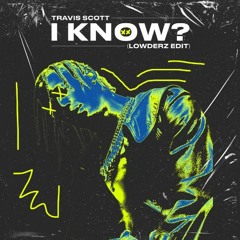 Travis Scott - I Know? (Lowderz Edit) [filtered audio for upload]