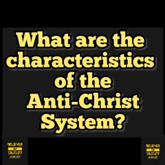 BOT Podcast ep 15:What are the characteristics of the anti-Christ system?