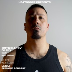 PREMIER | Heatscore Presents! Lazuli Sessions Podcast S3 E3 ORTIZ KAREV [HARD TECHNO | SPAIN]