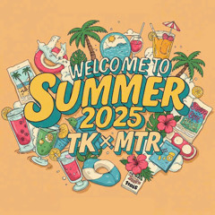 Welcome To Summer 2025 - TK x MTR