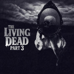 THE LIVING DEAD PART 3