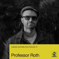 Subwax Distribution Podcast 37 - Professor Roth