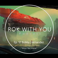 Ep. 12 Bobby Hernandez