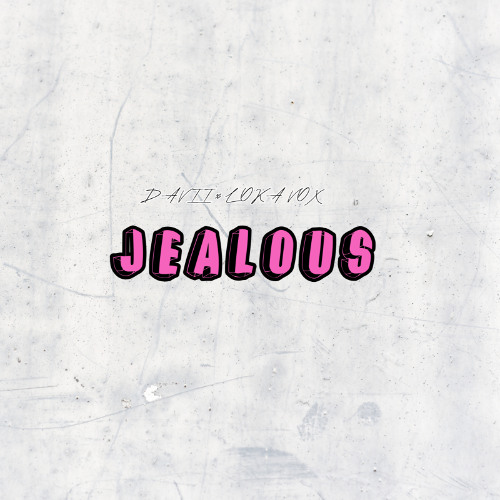 DAVII x LOKKA VOX - Jealous