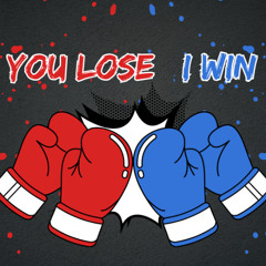 You Lose I Win