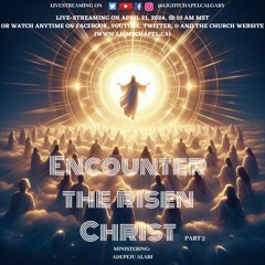 Encounter The Risen Christ - 2024 - 04 - 21