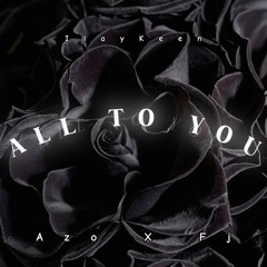 All To You - Ft Azo X Fj