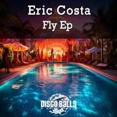 Eric Costa - Get Fly  DEMO DISCO BALLS RECORDS OUT NOW!