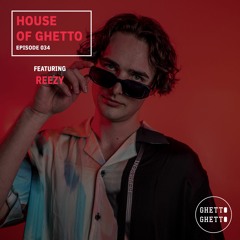 House of Ghetto - REEZY (034)