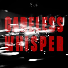 SH.AH- Careless Whisper