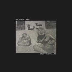 Incipientium - The Object Of (from "Study In Still Life"  iDEAL208 CD)