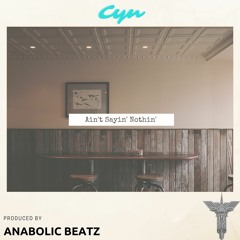 Ain't Sayin' Nothin' (prod. Anabolic Beatz)