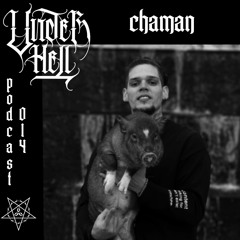 UNDER HELL PODCAST014 - CHAMAN