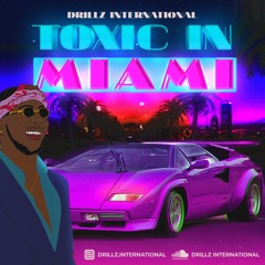 TOXIC IN MIAMI - DRILLZ INTERNATIONAL