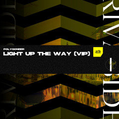 Polygoneer - Light Up The Way (VIP)