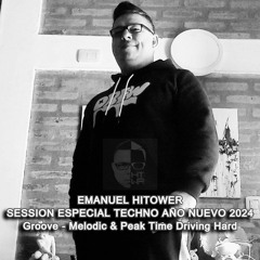 EMANUEL HITOWER SESSION ESPECIAL TECHNO AÑO NUEVO 2024 Groove Melodic Peak Time Driving Hard