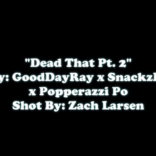 Dead That Pt.2 (feat. GoodDayRay  & SnackzDaGawd)