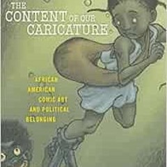 READ PDF 📙 The Content of Our Caricature: African American Comic Art and Political B