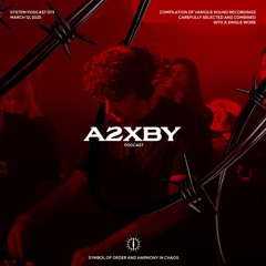 A2XBY X SYSTEM PODCAST 73