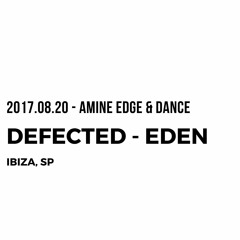 2017.08.20 - Amine Edge & DANCE @ Defected - Eden, Ibiza, SP