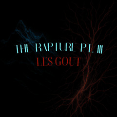 The Rapture Pt.III X Les Gout
