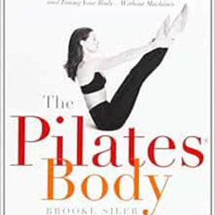 GET PDF 📩 The Pilates Body: The Ultimate At-Home Guide to Strengthening, Lengthening