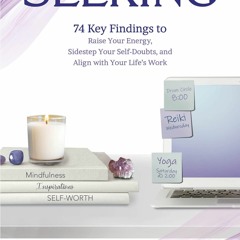 {READ} Seeking: 74 Key Findings to Raise Your Energy, Sidestep Your Self-Doubts,