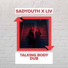 SADYOUTH & LIV - TALKING BODY DUB (FREE DOWNLOAD)