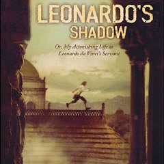 E-Book Leonardo's Shadow: Or, My Astonishing Life as Leonardo da Vinci's Servant