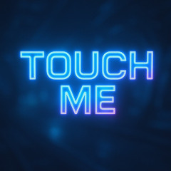 Touch Me