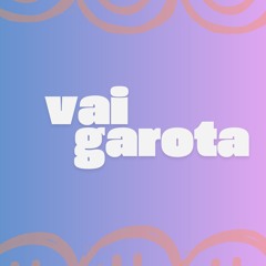 VAI GAROTA - DJ MATHEUS LV FEAT MC TUTO