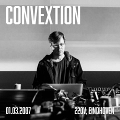 Convextion - 220V, Eindhoven (01.03.2007)