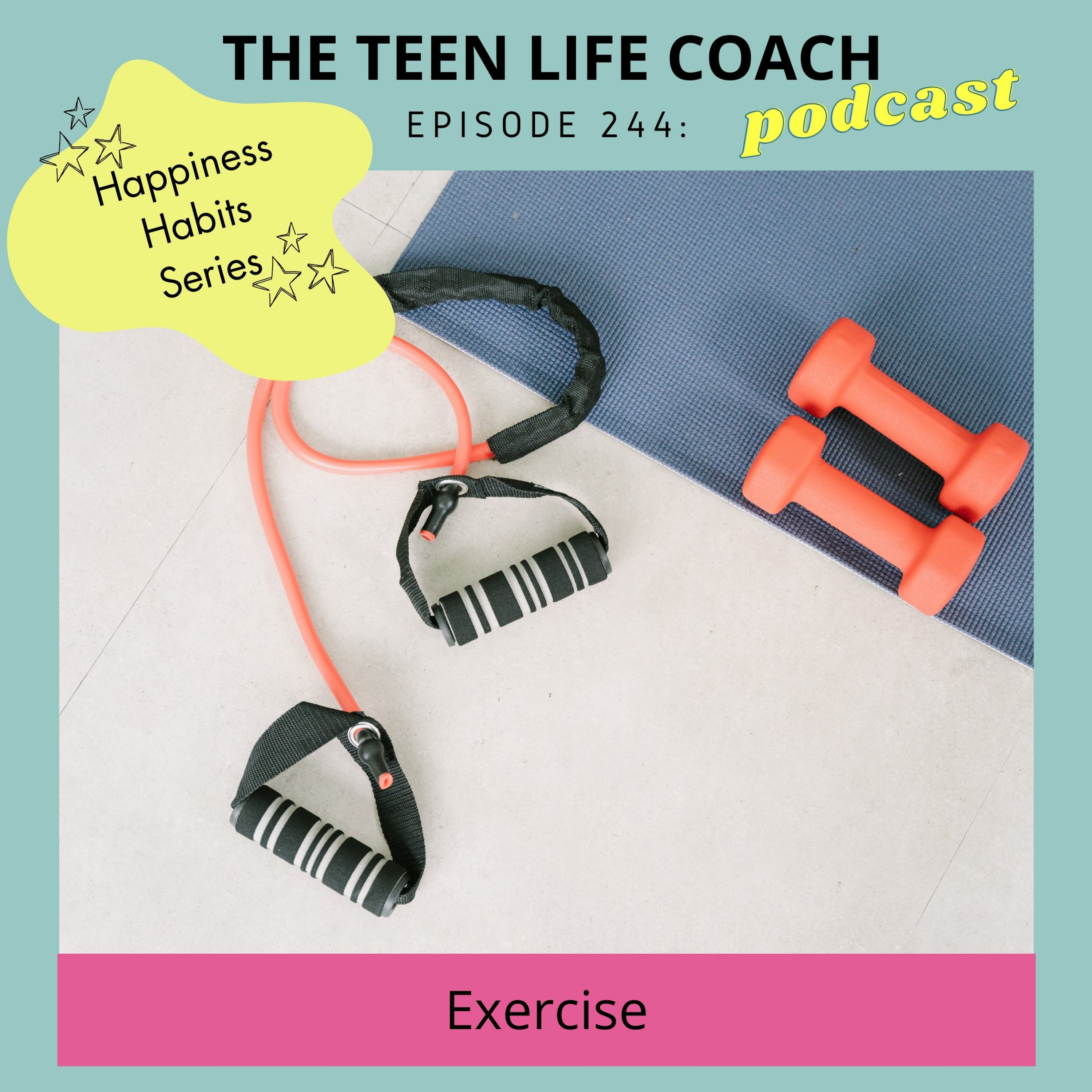 244: Happiness Habits for Teens: Exercise